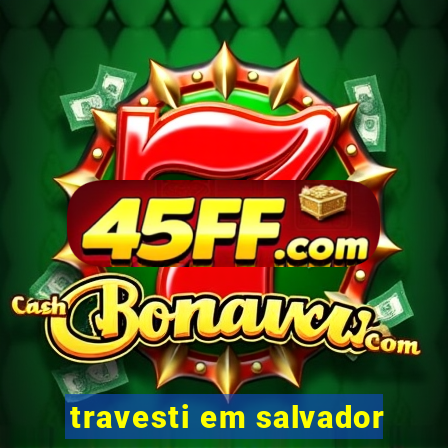 travesti em salvador